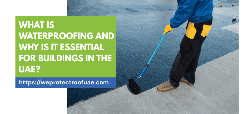 What Is Waterproofing and Why Is It Essential for Buildings in the UAE?